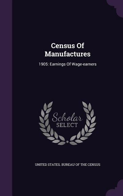 Census Of Manufactures: 1905: Earnings Of Wage-earners