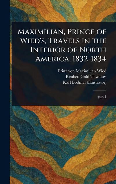 Maximilian, Prince of Wied’s, Travels in the Interior of North America, 1832-1834