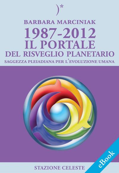 1987-2012 – Il Portale del Risveglio Planetario - Saggezza dalle Pleiadi per l’evoluzione Umana