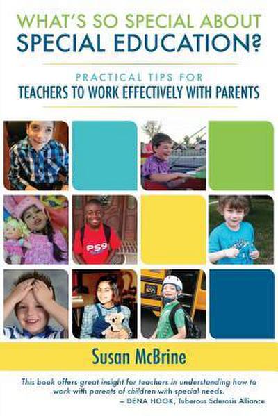 What’s So Special About Special Education?: Practical Tips for Teachers to Work Effectively with Parents