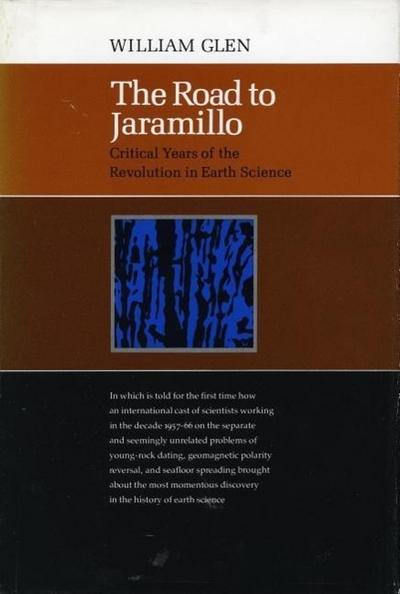 The Road to Jaramillo: Critical Years of the Revolution in Earth Science - William Glen