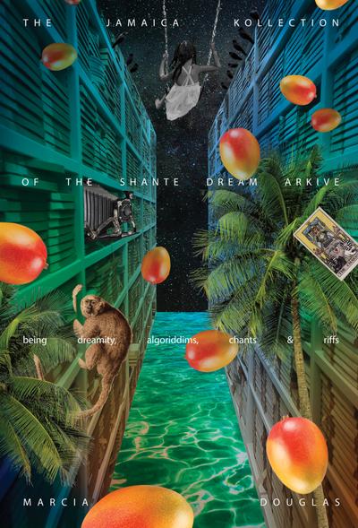 The Jamaica Kollection of the Shante Dream Arkive: being dreamity, algoriddims, chants & riffs