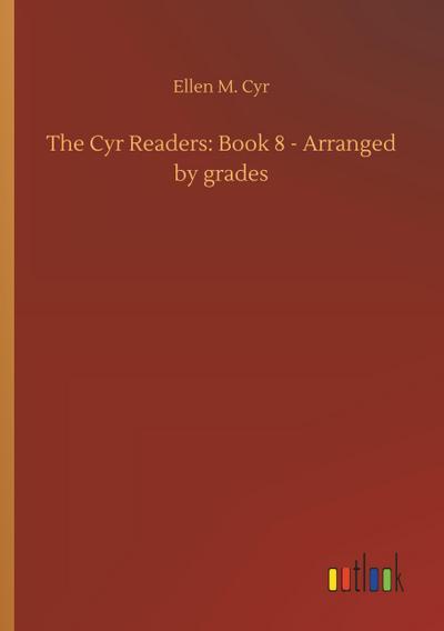 The Cyr Readers: Book 8 - Arranged by grades