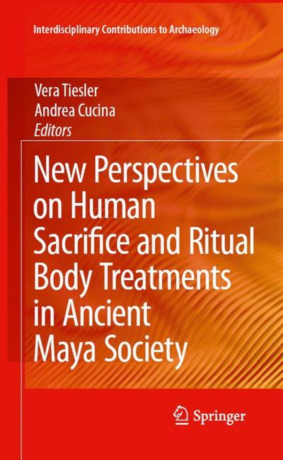 New Perspectives on Human Sacrifice and Ritual Body Treatments in Ancient Maya Society