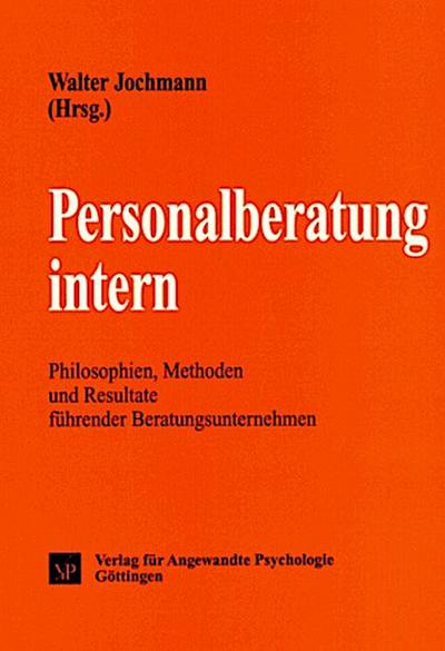 Personalberatung intern: Philosophien, Methoden und Resultate führender Beratungsunternehmen (Psychologie für das Personalmanagement)