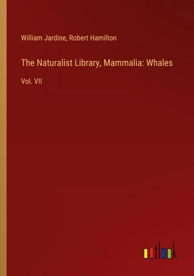 The Naturalist Library, Mammalia: Whales