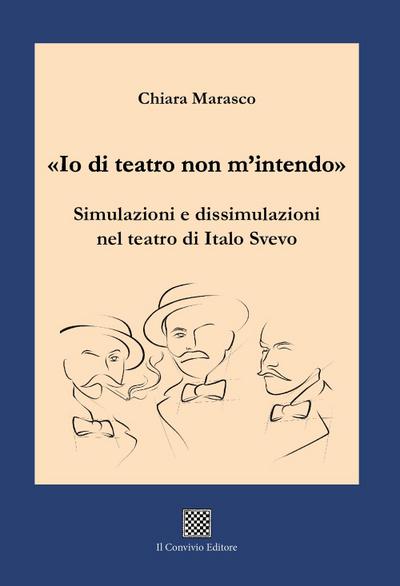 ’Io di teatro non m’intendo’. Simulazioni e dissimulazioni nel teatro di Italo Svevo