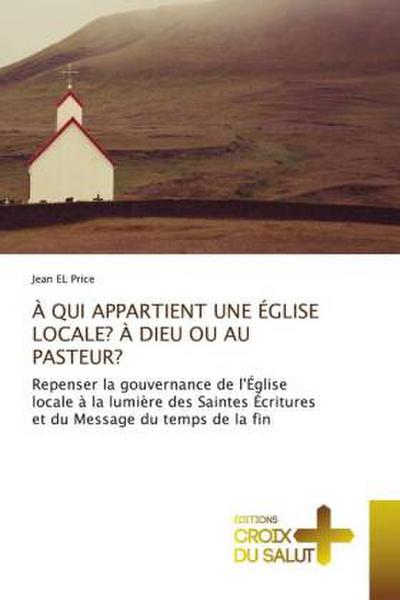 À QUI APPARTIENT UNE ÉGLISE LOCALE? À DIEU OU AU PASTEUR?
