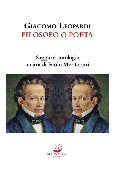 Giacomo Leopardi. Filosofo o poeta. Saggio e antologia