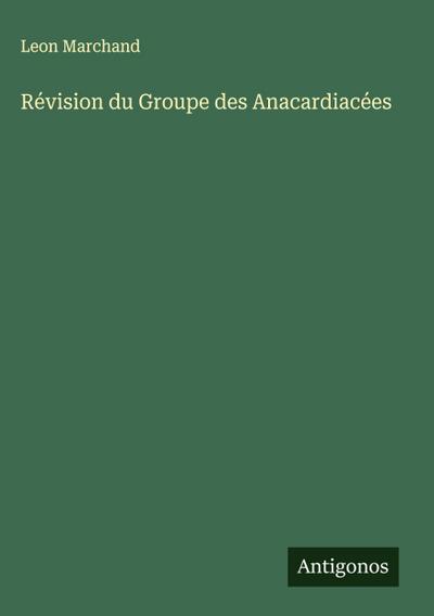 Révision du Groupe des Anacardiacées