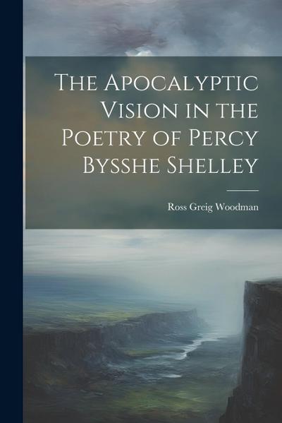 The Apocalyptic Vision in the Poetry of Percy Bysshe Shelley