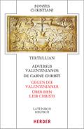 Adversus Valentinianos/De carne Christi - Gegen die Valentinianer/Über den Leib Christi