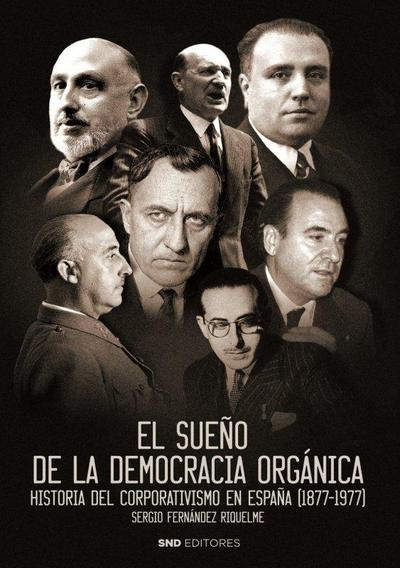El sueño de la democracia órganica : historia del corporativismo en España, 1877-1977
