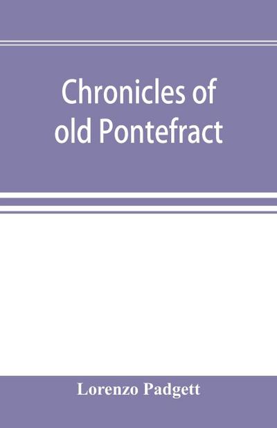 Chronicles of old Pontefract