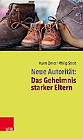 Neue Autorität: Das Geheimnis starker Eltern