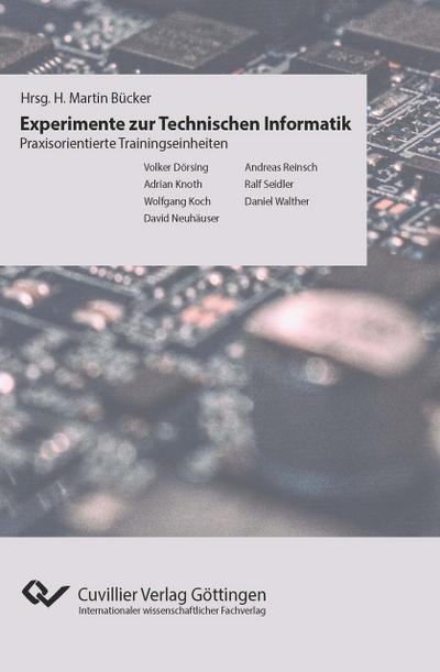 Experimente der Technischen Informatik. Praxisorientierte Trainingseinheiten