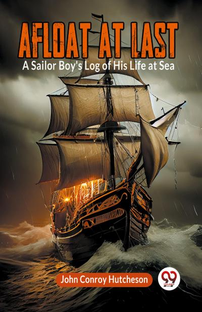 Afloat at Last A Sailor Boy’s Log of His Life at Sea