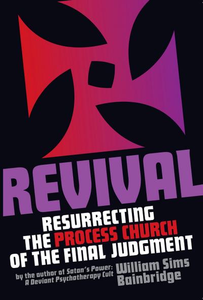 Revival: Resurrecting the Process Church of the Final Judgement - William Sims Bainbridge
