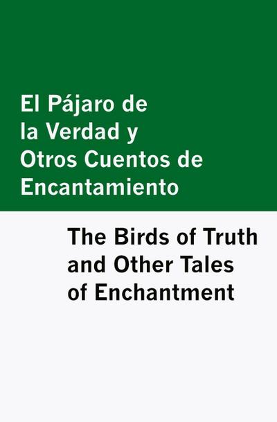 El Pajaro de la Verdad y Otros Cuentos de Encantamiento / The Birds of Truth and Other Tales of Enchantment [Bilingual Edition] - Spanish & English