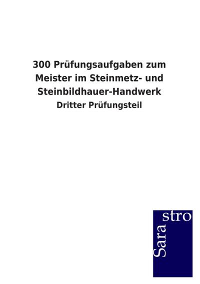 300 Prüfungsaufgaben zum Meister im Steinmetz- und Steinbildhauer-Handwerk