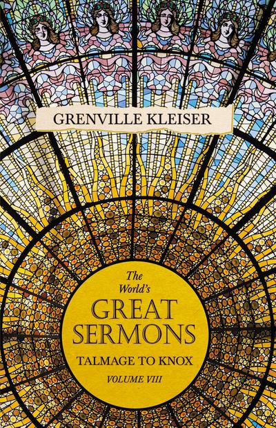 The World’s Great Sermons - Talmage to Knox Little - Volume VIII
