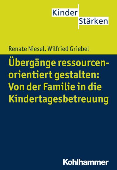 Übergänge ressourcenorientiert gestalten: Von der Familie in die Kindertagesbetreuung (Kinderstarken)
