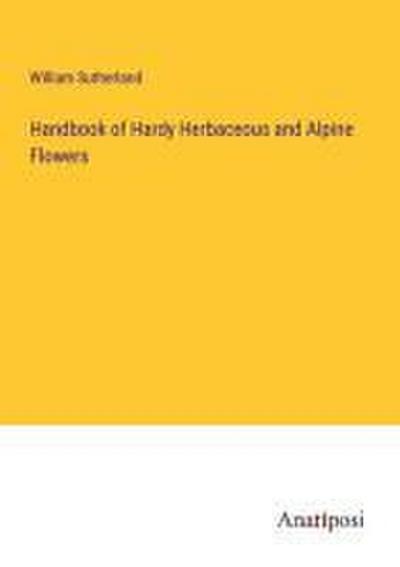 Handbook of Hardy Herbaceous and Alpine Flowers