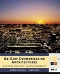 On-Chip Communication Architectures. System on Chip Interconnect (Systems on Silicon) (Morgan Kaufmann Series in Systems on Silicon)