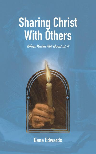 Sharing Christ With Others When You’re Not Good at It