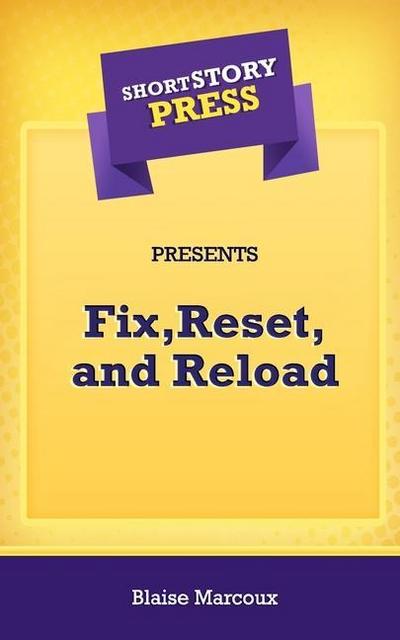 Short Story Press Presents Fix, Reset, and Reload