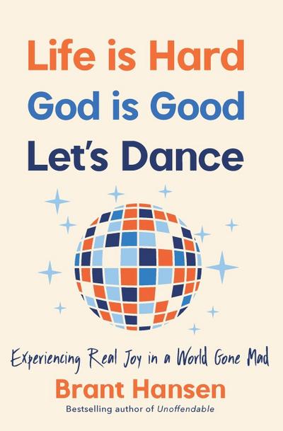 Life Is Hard. God Is Good. Let’s Dance.