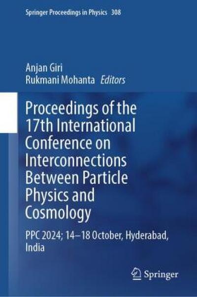 Proceedings of the 17th International Conference on Interconnections Between Particle Physics and Cosmology