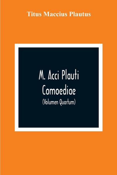 M. Acci Plauti Comoediae