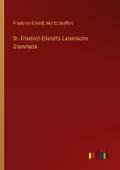 Dr. Friedrich Ellendt’s Lateinische Grammati