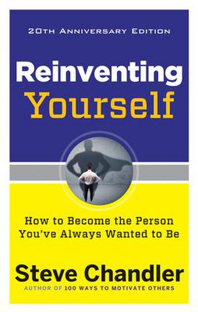 Reinventing Yourself, 20th Anniversary Edition: How to Become the Person You’ve Always Wanted to Be