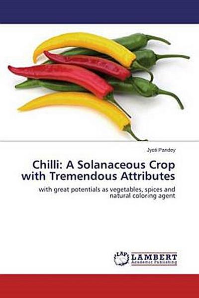 Chilli: A Solanaceous Crop with Tremendous Attributes