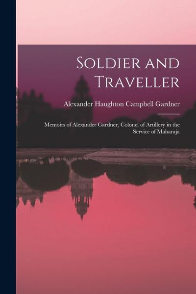 Soldier and Traveller; Memoirs of Alexander Gardner, Colonel of Artillery in the Service of Maharaja
