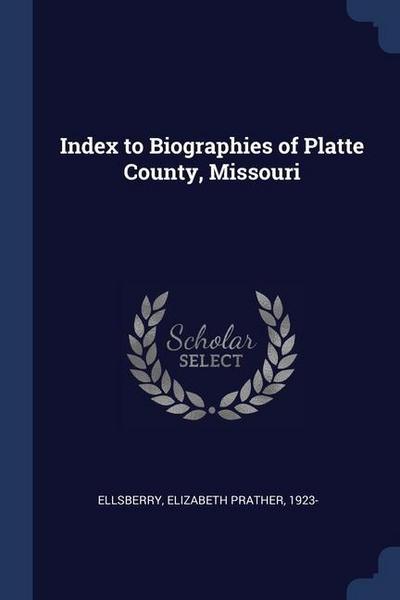 Index to Biographies of Platte County, Missouri