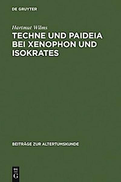 Techne und Paideia bei Xenophon und Isokrates