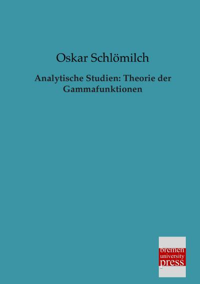 Analytische Studien: Theorie der Gammafunktionen
