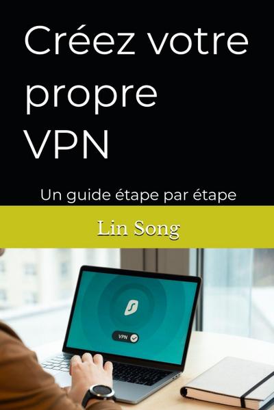 Créez votre propre VPN