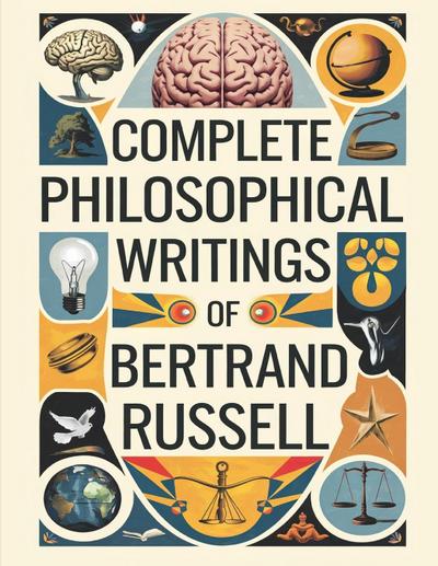 Complete Philosophical Writings of Bertrand Russell