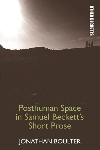 Posthuman Space in Samuel Beckett’s Short Prose