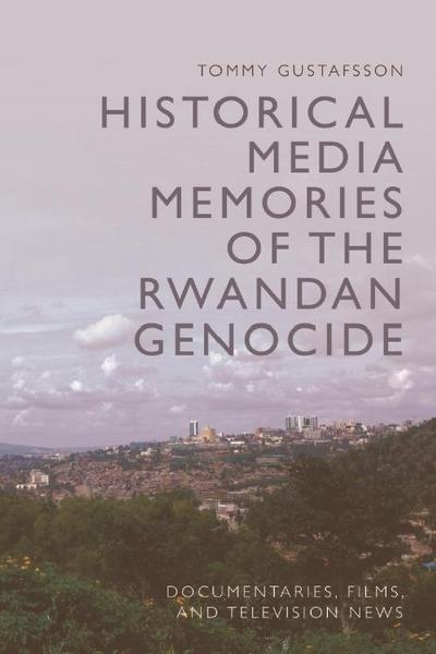 Historical Media Memories of the Rwandan Genocide