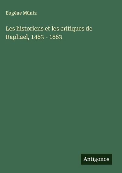 Les historiens et les critiques de Raphael, 1483 - 1883