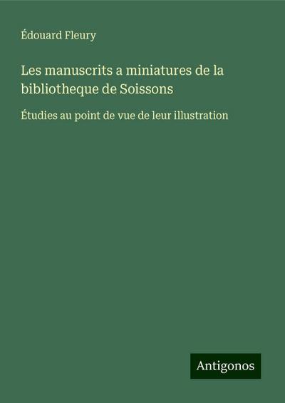 Les manuscrits a miniatures de la bibliotheque de Soissons