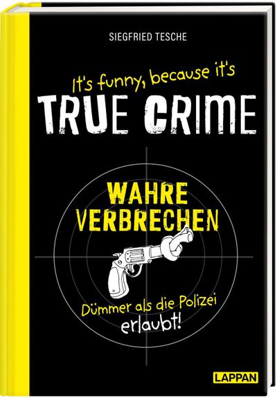 It’s funny because it’s TRUE CRIME - Wahre Verbrechen, dümmer als die Polizei erlaubt