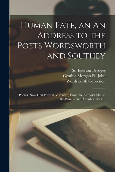 Human Fate, an An Address to the Poets Wordsworth and Southey: Poems. Now First Printed (verbatim) From the Author’s Mss. in the Possession of Charles