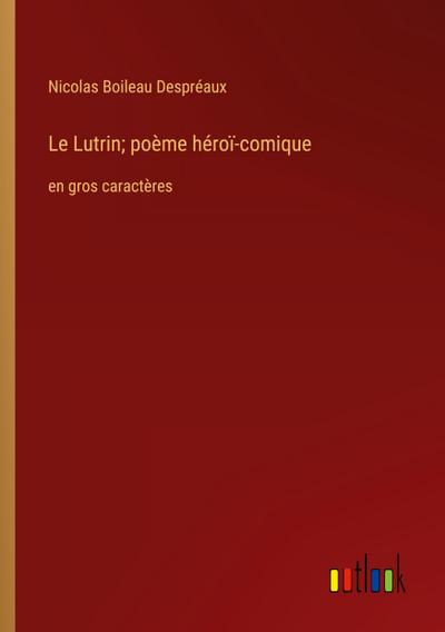 Le Lutrin; poème héroï-comique
