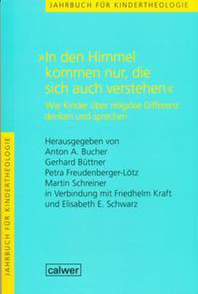Jahrbuch für Kindertheologie / ’In den Himmel kommen nur, die sich auch verstehen’